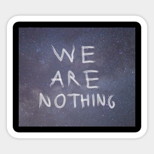 WE ARE NOTHING Sticker